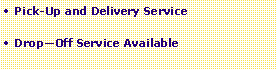 Text Box: Pick-Up and Delivery ServiceDrop�Off Service Available